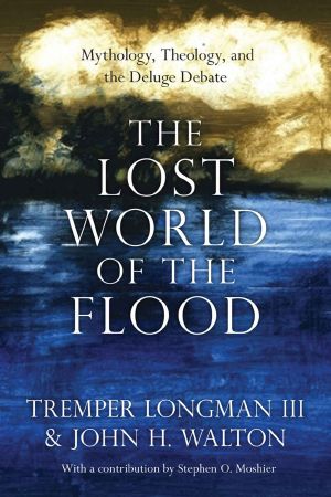 [The Lost World Series 05] • The Lost World of the Flood · Mythology, Theology, and the Deluge Debate